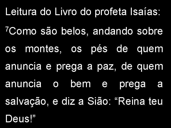 Leitura do Livro do profeta Isaías: 7 Como são belos, andando sobre os montes,