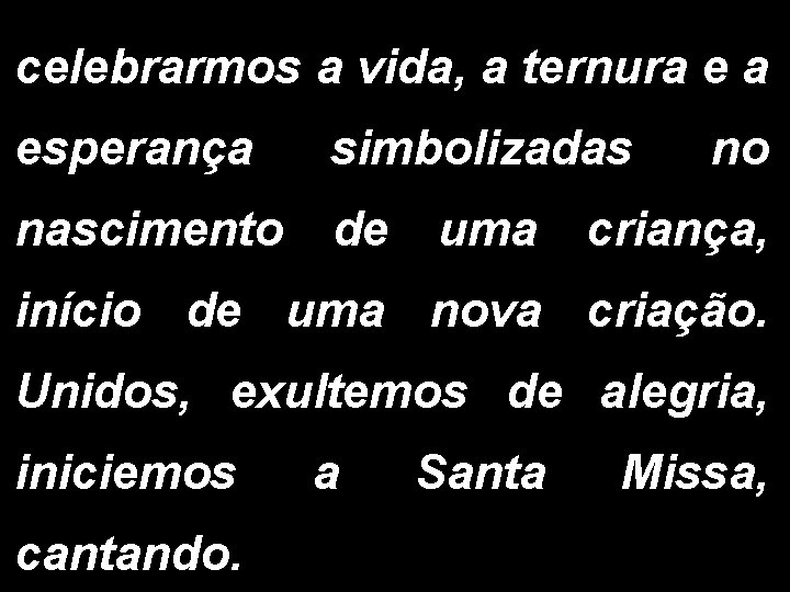 celebrarmos a vida, a ternura e a esperança simbolizadas nascimento de uma no criança,