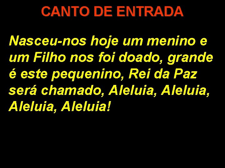 CANTO DE ENTRADA Nasceu-nos hoje um menino e um Filho nos foi doado, grande CANTO DE ENTRADA Nasceu-nos hoje um menino e um Filho nos foi doado, grande