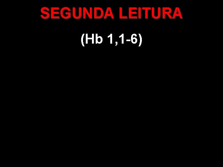 SEGUNDA LEITURA (Hb 1, 1 -6) 