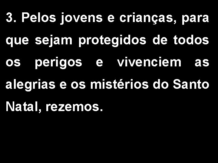 3. Pelos jovens e crianças, para que sejam protegidos de todos os perigos e