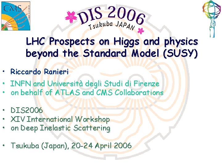 LHC Prospects on Higgs and physics beyond the Standard Model (SUSY) • Riccardo Ranieri