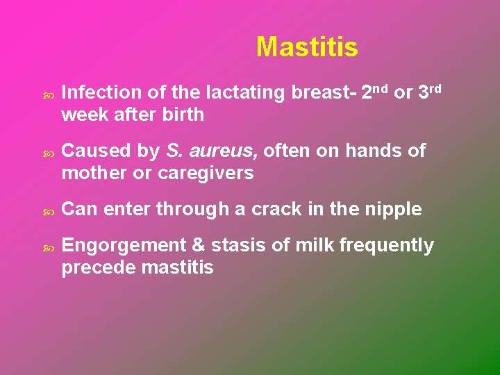 Mastitis Infection of the lactating breast- 2 nd or 3 rd week after birth