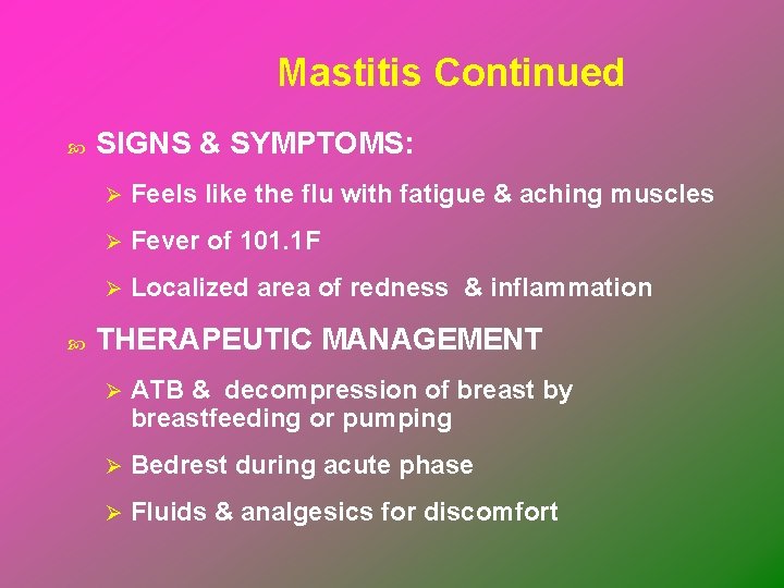 Mastitis Continued SIGNS & SYMPTOMS: Ø Feels like the flu with fatigue & aching