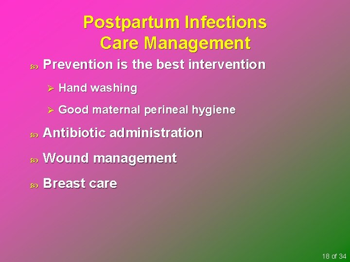Postpartum Infections Care Management Prevention is the best intervention Ø Hand washing Ø Good