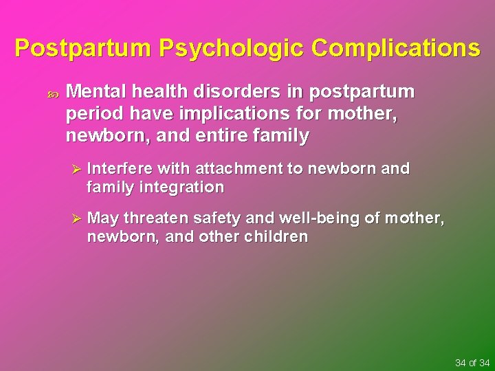Postpartum Psychologic Complications Mental health disorders in postpartum period have implications for mother, newborn,