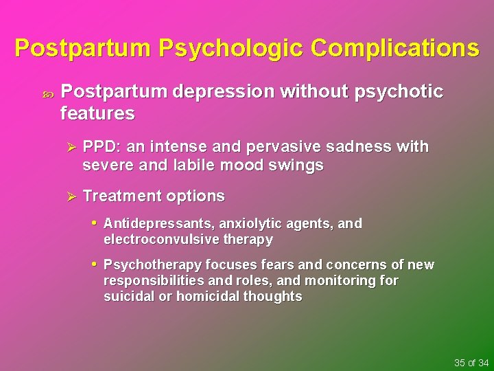 Postpartum Psychologic Complications Postpartum depression without psychotic features Ø PPD: an intense and pervasive