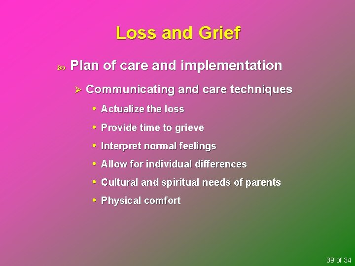 Loss and Grief Plan of care and implementation Ø Communicating and care techniques •
