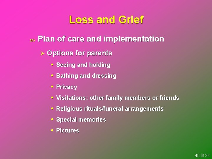 Loss and Grief Plan of care and implementation Ø Options for parents • Seeing