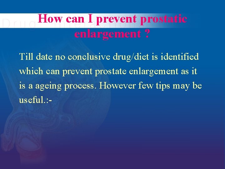 How can I prevent prostatic enlargement ? Till date no conclusive drug/diet is identified