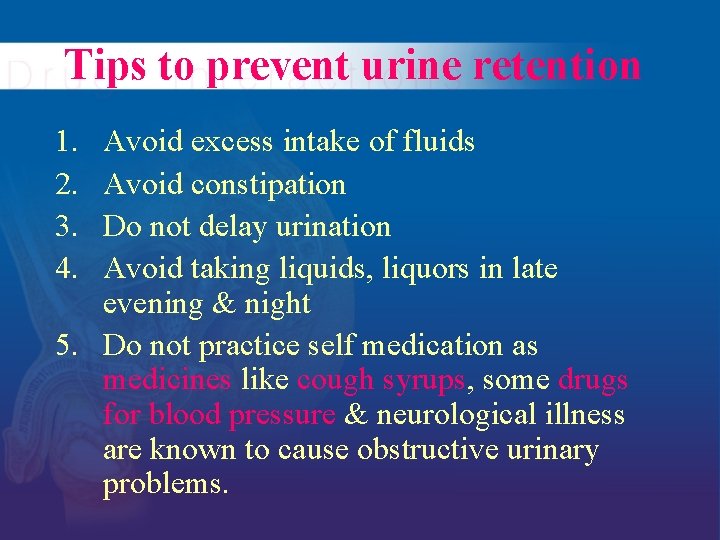 Tips to prevent urine retention 1. 2. 3. 4. Avoid excess intake of fluids