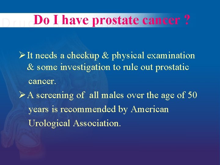 Do I have prostate cancer ? Ø It needs a checkup & physical examination