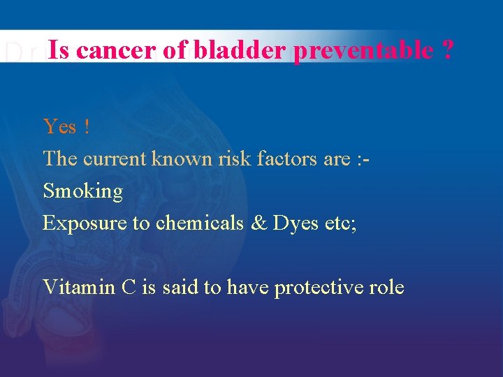 Is cancer of bladder preventable ? Yes ! The current known risk factors are