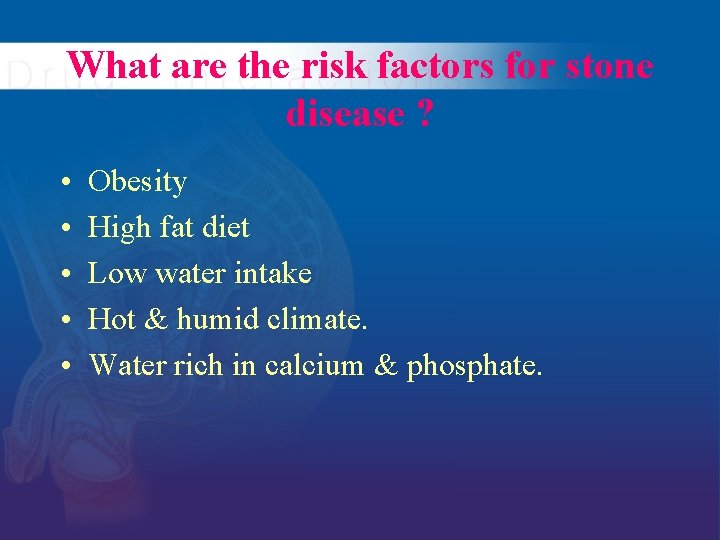 What are the risk factors for stone disease ? • • • Obesity High