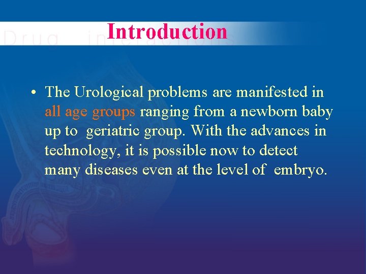 Introduction • The Urological problems are manifested in all age groups ranging from a