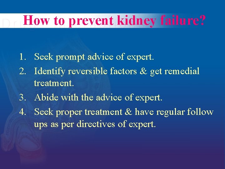 How to prevent kidney failure? 1. Seek prompt advice of expert. 2. Identify reversible