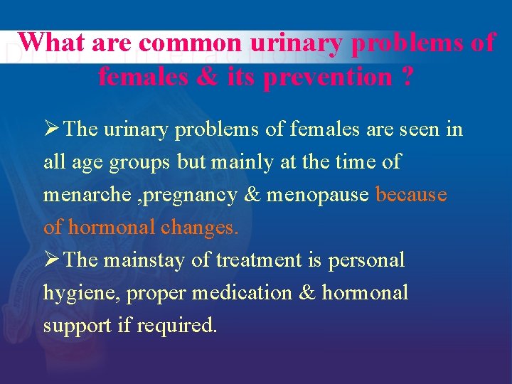 What are common urinary problems of females & its prevention ? Ø The urinary