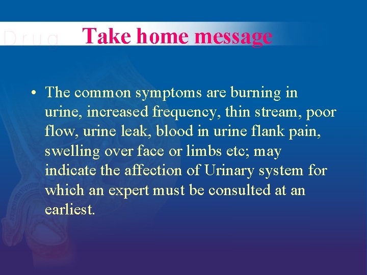 Take home message • The common symptoms are burning in urine, increased frequency, thin