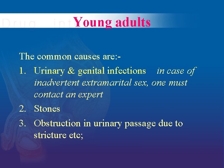 Young adults The common causes are: 1. Urinary & genital infections in case of