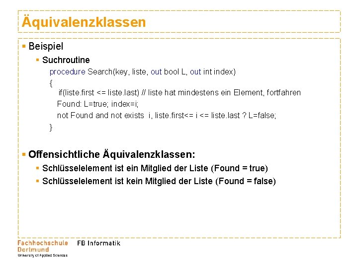 Äquivalenzklassen § Beispiel § Suchroutine procedure Search(key, liste, out bool L, out index) { Äquivalenzklassen § Beispiel § Suchroutine procedure Search(key, liste, out bool L, out index) {