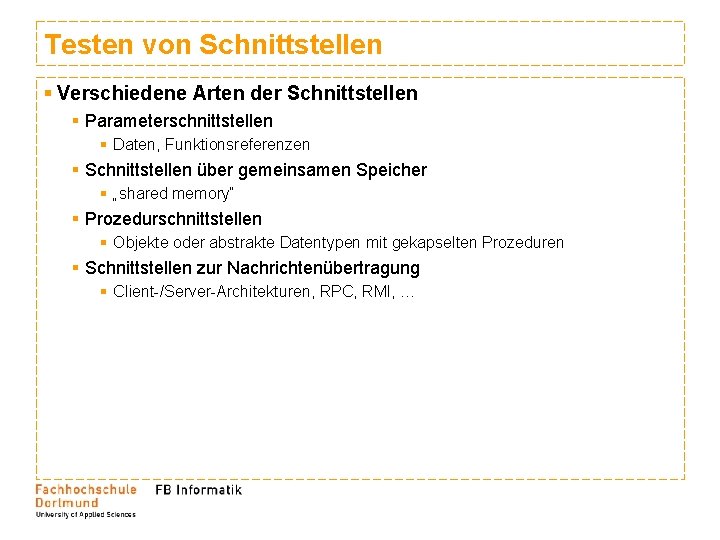 Testen von Schnittstellen § Verschiedene Arten der Schnittstellen § Parameterschnittstellen § Daten, Funktionsreferenzen § Testen von Schnittstellen § Verschiedene Arten der Schnittstellen § Parameterschnittstellen § Daten, Funktionsreferenzen §