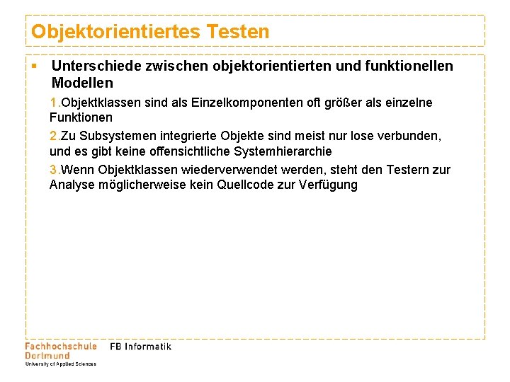 Objektorientiertes Testen § Unterschiede zwischen objektorientierten und funktionellen Modellen 1. Objektklassen sind als Einzelkomponenten Objektorientiertes Testen § Unterschiede zwischen objektorientierten und funktionellen Modellen 1. Objektklassen sind als Einzelkomponenten