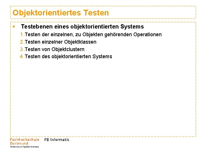 Objektorientiertes Testen § Testebenen eines objektorientierten Systems 1. Testen der einzelnen, zu Objekten gehörenden Objektorientiertes Testen § Testebenen eines objektorientierten Systems 1. Testen der einzelnen, zu Objekten gehörenden