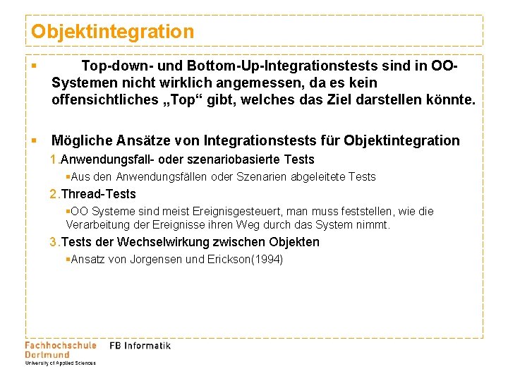 Objektintegration § Top-down- und Bottom-Up-Integrationstests sind in OOSystemen nicht wirklich angemessen, da es kein Objektintegration § Top-down- und Bottom-Up-Integrationstests sind in OOSystemen nicht wirklich angemessen, da es kein
