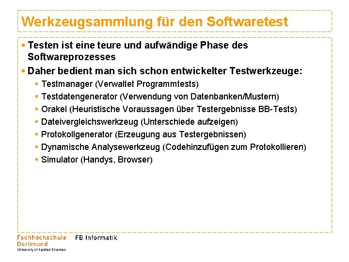 Werkzeugsammlung für den Softwaretest § Testen ist eine teure und aufwändige Phase des Softwareprozesses Werkzeugsammlung für den Softwaretest § Testen ist eine teure und aufwändige Phase des Softwareprozesses