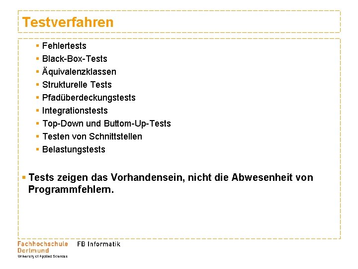 Testverfahren § § § § § Fehlertests Black-Box-Tests Äquivalenzklassen Strukturelle Tests Pfadüberdeckungstests Integrationstests Top-Down Testverfahren § § § § § Fehlertests Black-Box-Tests Äquivalenzklassen Strukturelle Tests Pfadüberdeckungstests Integrationstests Top-Down