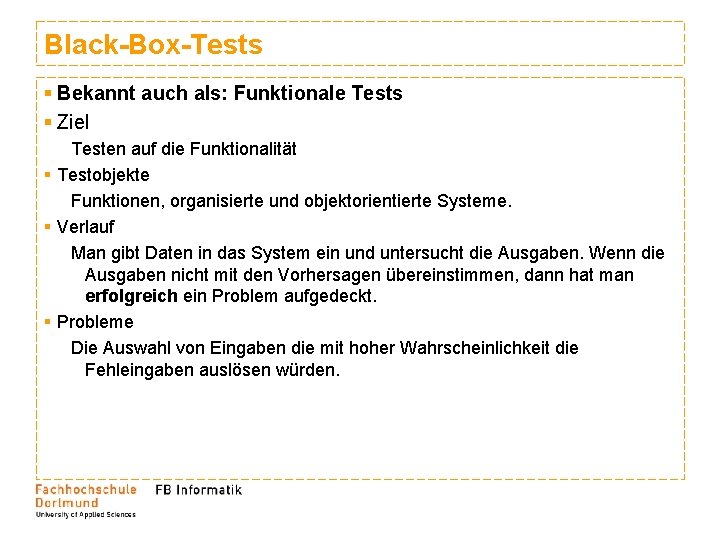 Black-Box-Tests § Bekannt auch als: Funktionale Tests § Ziel Testen auf die Funktionalität § Black-Box-Tests § Bekannt auch als: Funktionale Tests § Ziel Testen auf die Funktionalität §