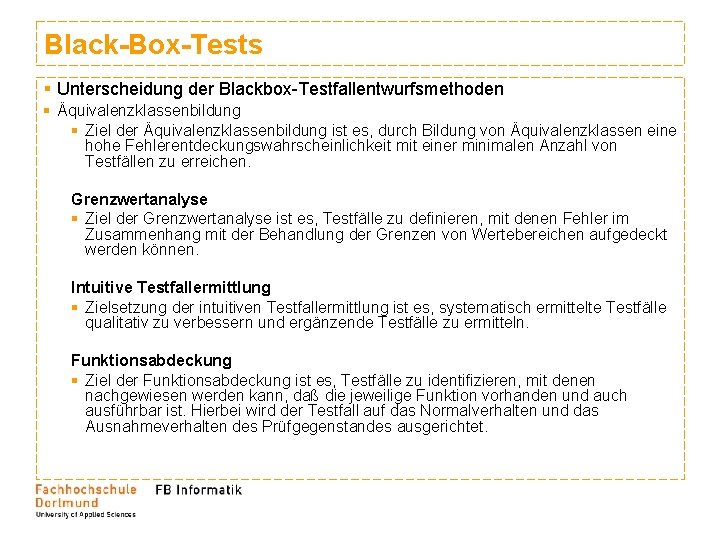 Black-Box-Tests § Unterscheidung der Blackbox-Testfallentwurfsmethoden § Äquivalenzklassenbildung § Ziel der Äquivalenzklassenbildung ist es, durch Black-Box-Tests § Unterscheidung der Blackbox-Testfallentwurfsmethoden § Äquivalenzklassenbildung § Ziel der Äquivalenzklassenbildung ist es, durch
