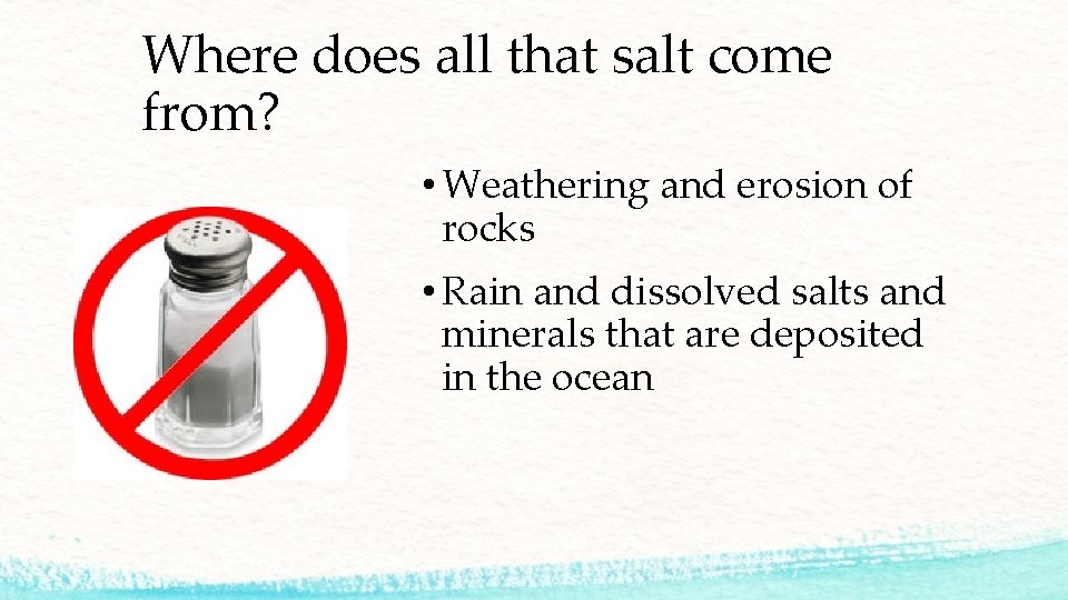 Where does all that salt come from? • Weathering and erosion of rocks •