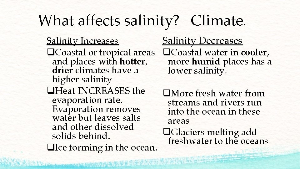 What affects salinity? Climate. Salinity Increases q. Coastal or tropical areas and places with