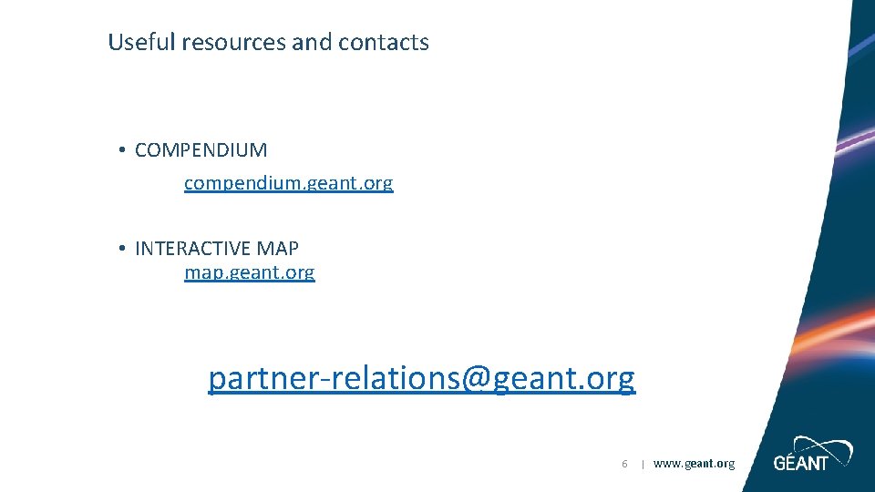 Useful resources and contacts • COMPENDIUM compendium. geant. org • INTERACTIVE MAP map. geant.