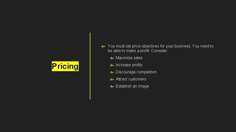  You must set price objectives for your business. You need to be able