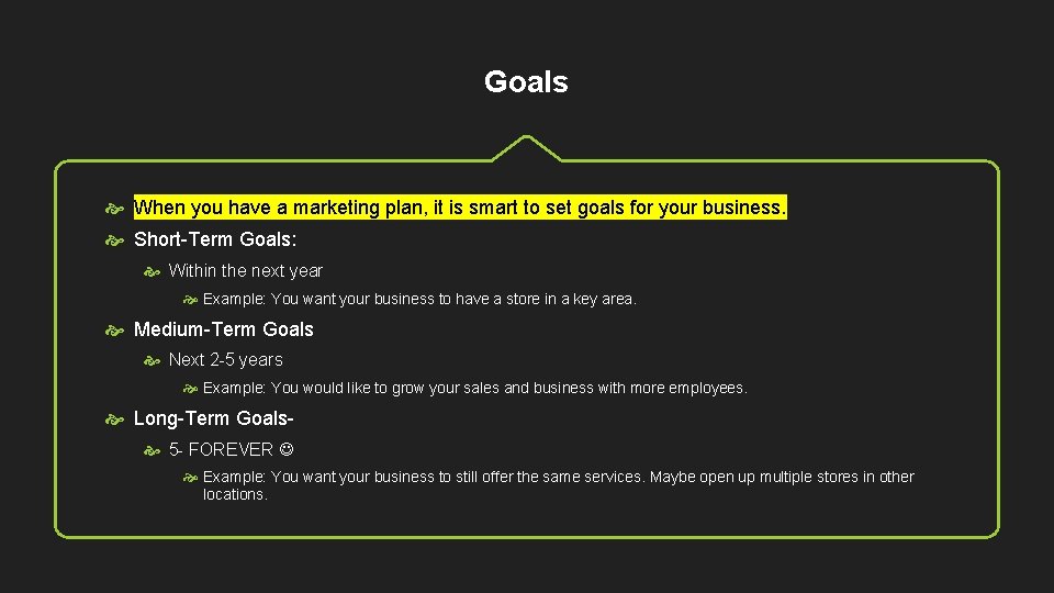 Goals When you have a marketing plan, it is smart to set goals for