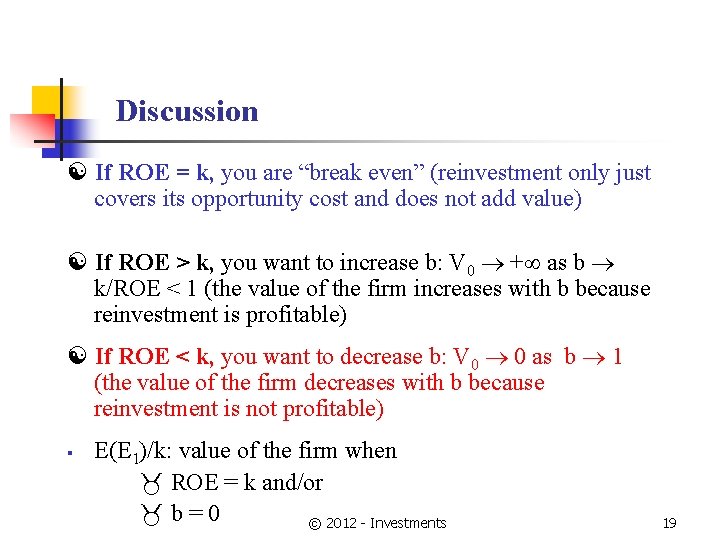 Discussion If ROE = k, you are “break even” (reinvestment only just covers its