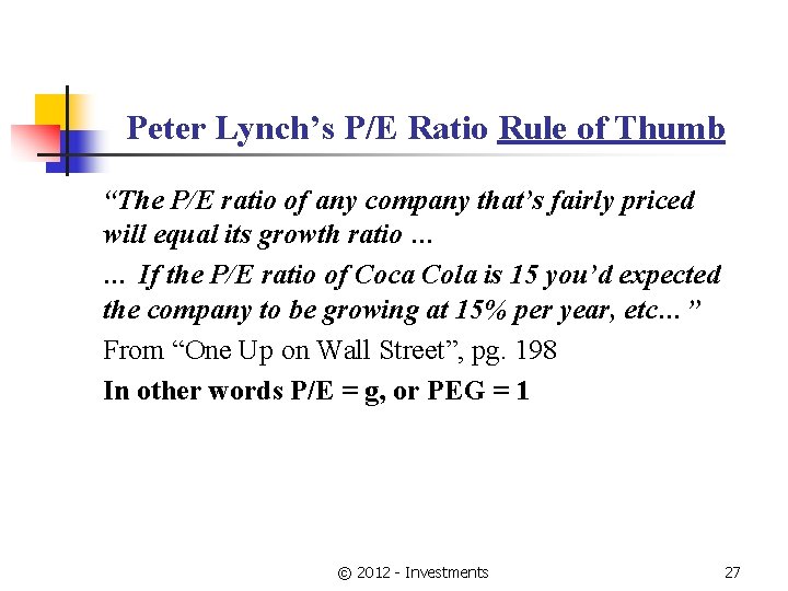 Peter Lynch’s P/E Ratio Rule of Thumb “The P/E ratio of any company that’s