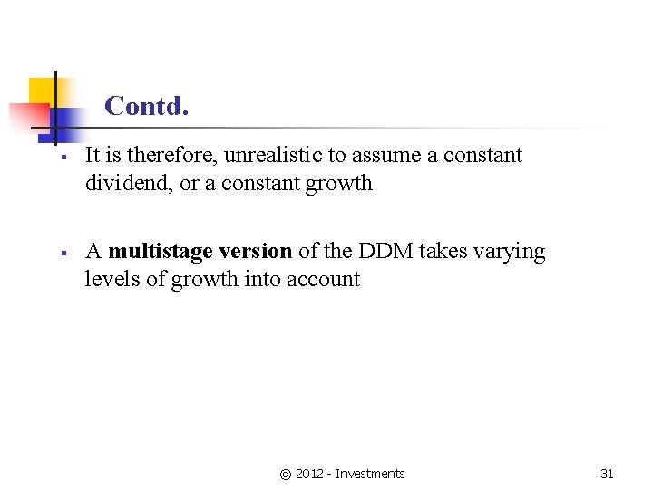 Contd. § § It is therefore, unrealistic to assume a constant dividend, or a