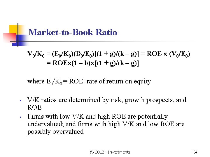 Market-to-Book Ratio V 0/K 0 = (E 0/K 0)(D 0/E 0)[(1 + g)/(k –