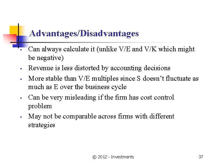 Advantages/Disadvantages § § § Can always calculate it (unlike V/E and V/K which might