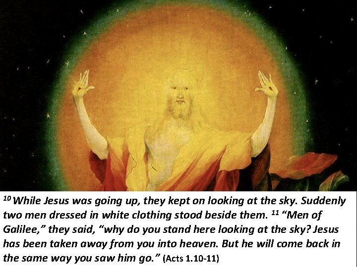 10 While Jesus was going up, they kept on looking at the sky. Suddenly