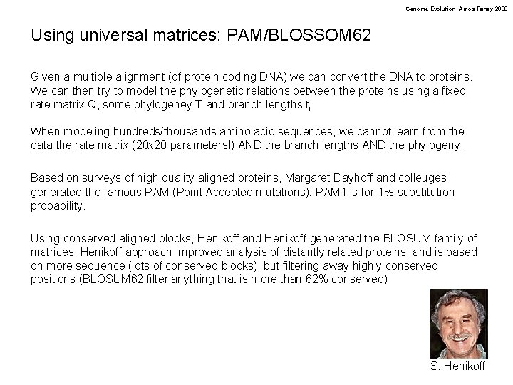 Genome Evolution. Amos Tanay 2009 Using universal matrices: PAM/BLOSSOM 62 Given a multiple alignment