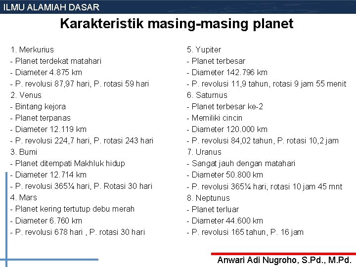 ILMU ALAMIAH DASAR Karakteristik masing-masing planet 1. Merkurius - Planet terdekat matahari - Diameter