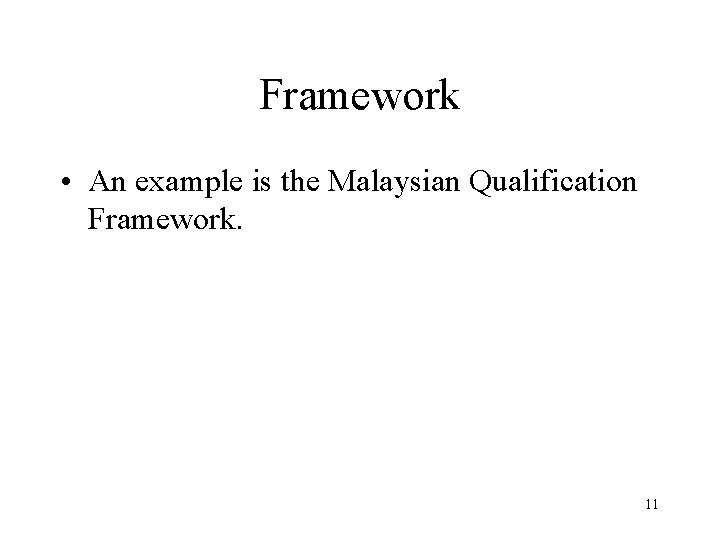 Framework • An example is the Malaysian Qualification Framework. 11 