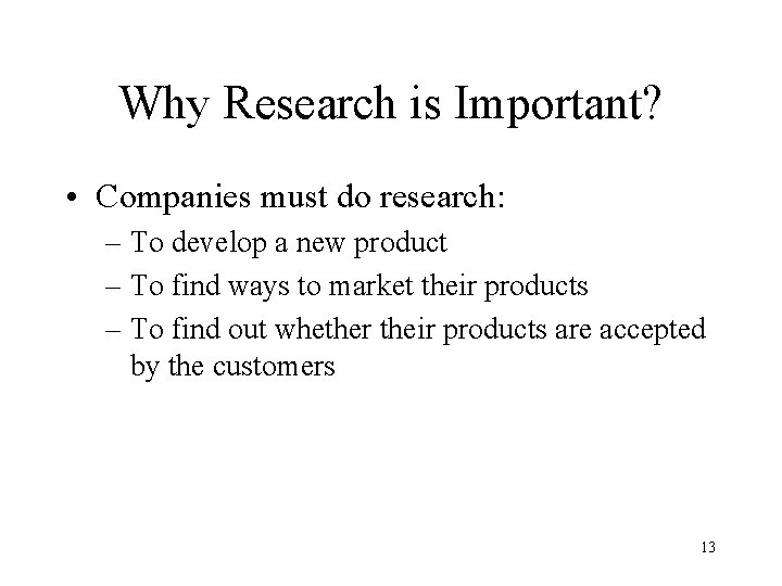 Why Research is Important? • Companies must do research: – To develop a new