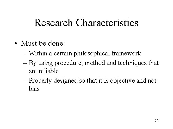 Research Characteristics • Must be done: – Within a certain philosophical framework – By