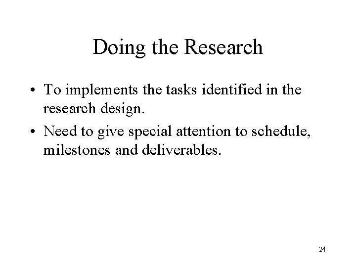 Doing the Research • To implements the tasks identified in the research design. •