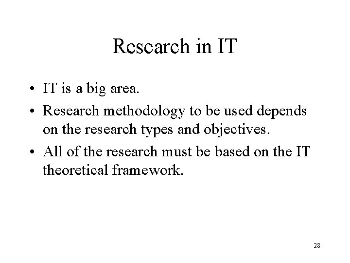 Research in IT • IT is a big area. • Research methodology to be